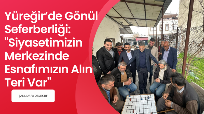 Yüreğir’de Gönül Seferberliği: "Siyasetimizin Merkezinde Esnafımızın Alın Teri Var"